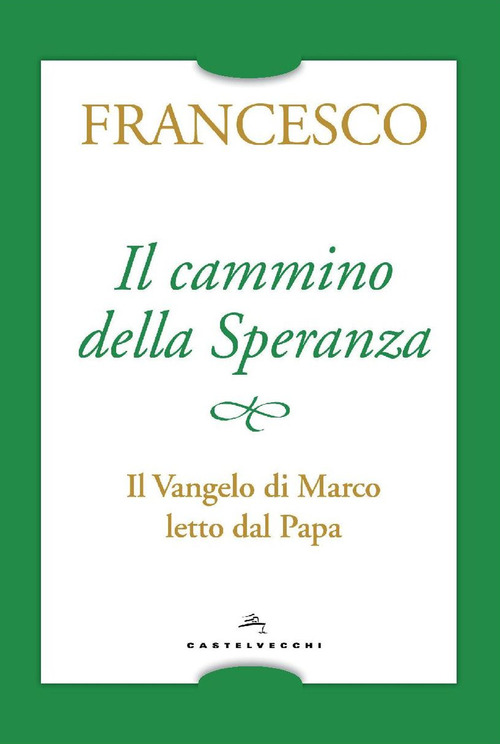 Il cammino della speranza. Il Vangelo di Marco letto dal papa