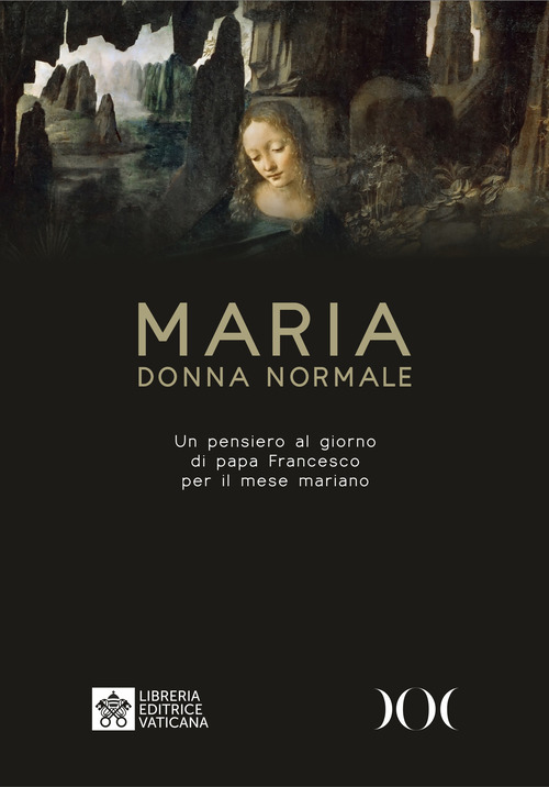 Maria donna normale. Un pensiero al giorno di Papa Francesco per il mese Mariano. Ediz. ad alta leggibilità