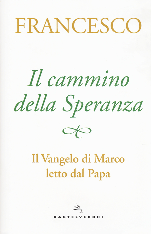 Il cammino della speranza. Il Vangelo di Marco letto dal papa