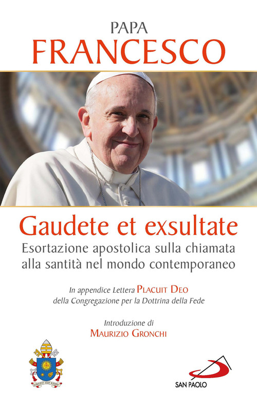 Gaudete et exsultate. Esortazione apostolica sulla chiamata alla santità nel mondo contemporaneo. In appendice Lettera Placuit Deo