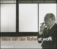 Mies van der Rohe at work. Ediz. illustrata