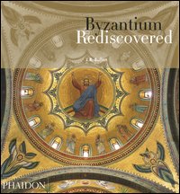 Byzantium rediscovered. Ediz. illustrata