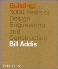 Building: 3000 years of design, engineering and construction. Ediz. illustrata