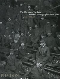 The theatre of face. Portrait photography since 1900. Ediz. illustrata