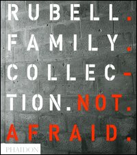 Not afraid. Rubell family collection. Ediz. illustrata