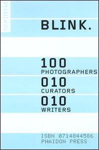 Blink. 100 photographers, 10 curators, 10 writers. Ediz. illustrata