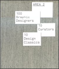 Area 2. 100 graphic designers, 10 curators, 10 design classics. Ediz. illustrata