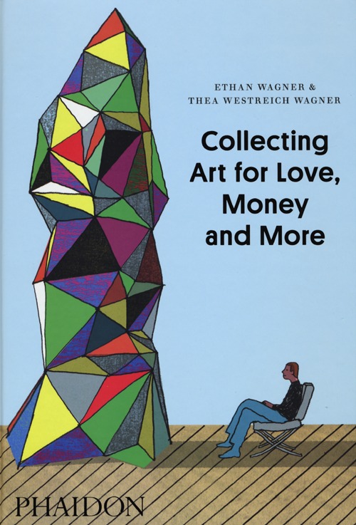 Collecting art for love, money and more. Ediz. illustrata