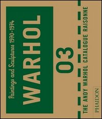 The Andy Warhol catalogue raisonne. Ediz. a colori. Vol. 3: Paintings and sculptures 1970-1974