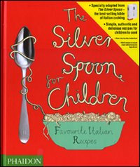 The Silver Spoon for children. Favourite Italian recipes