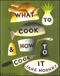 What to cook & how to cook it. Ediz. illustrata