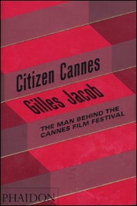 Citizen Cannes. The man behind the Festival