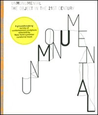 UnMonumental. The object in the 21st century. Ediz. illustrata