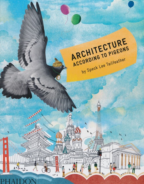 Architecture according to pigeons. Ediz. illustrata