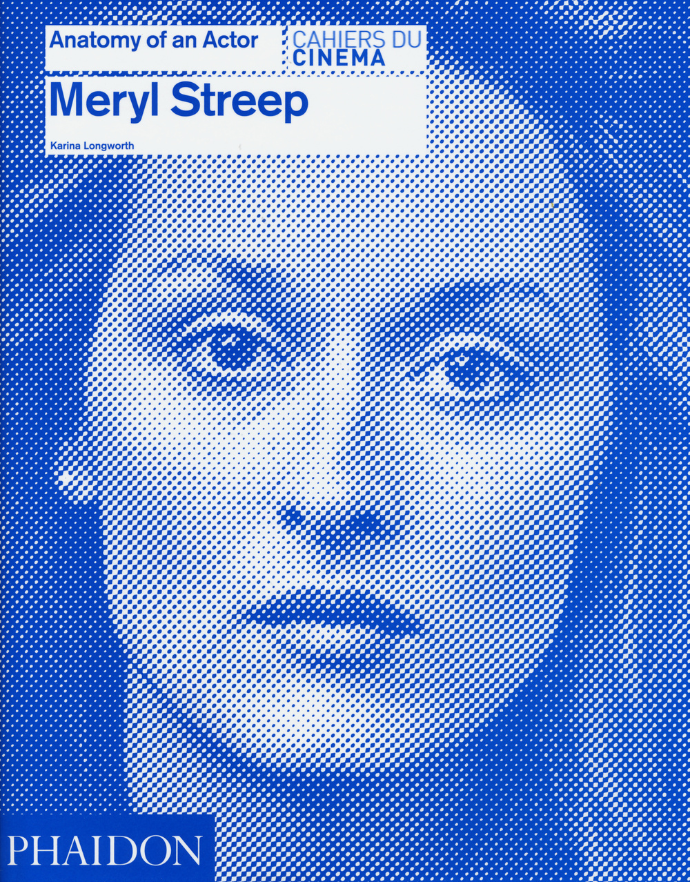 Meryl Streep. Anatomy of an actor. Cahiers du cinéma. Ediz. illustrata