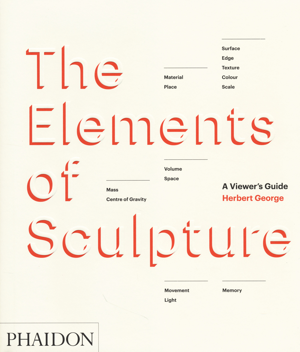 The elements of sculpture. Ediz. illustrata