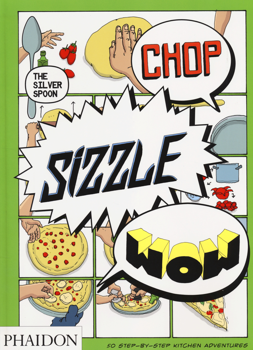 Chop, sizzle, wow. The silver spoon. Ediz. illustrata