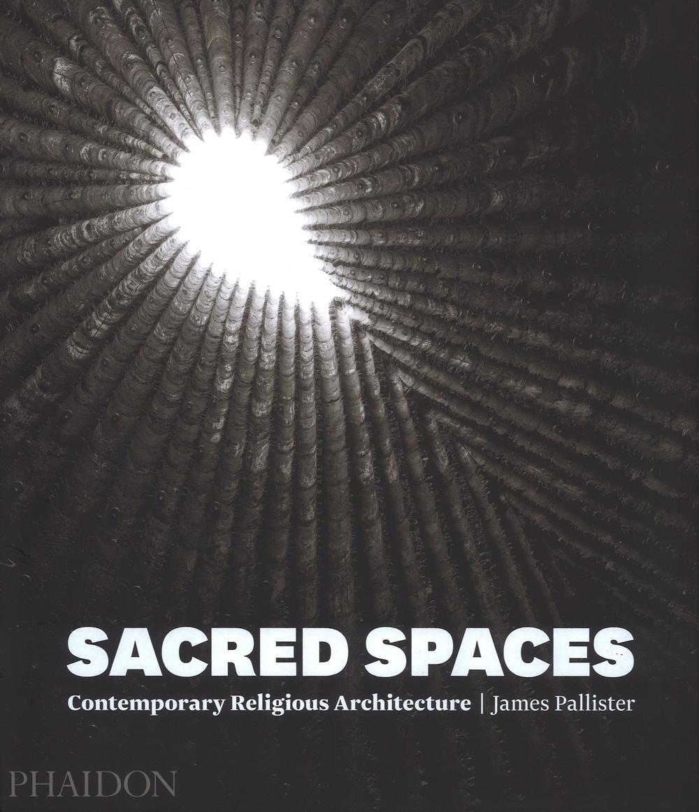 Sacred spaces. Contemporary religious architecture. Ediz. illustrata