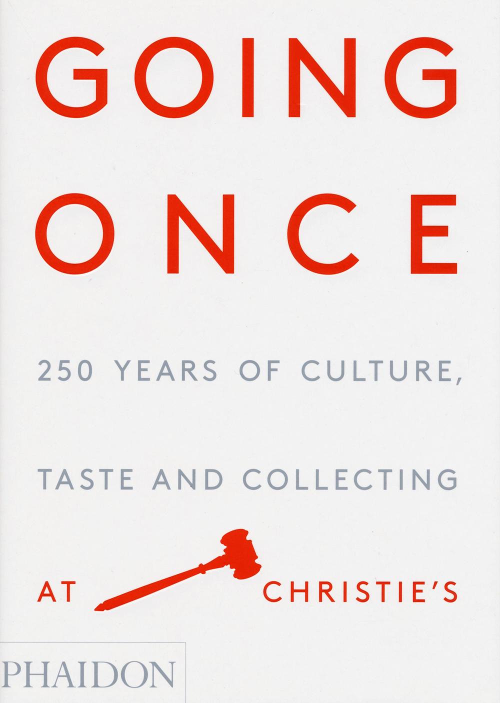 Going once. 250 years of culture, taste and collecting at Christie's