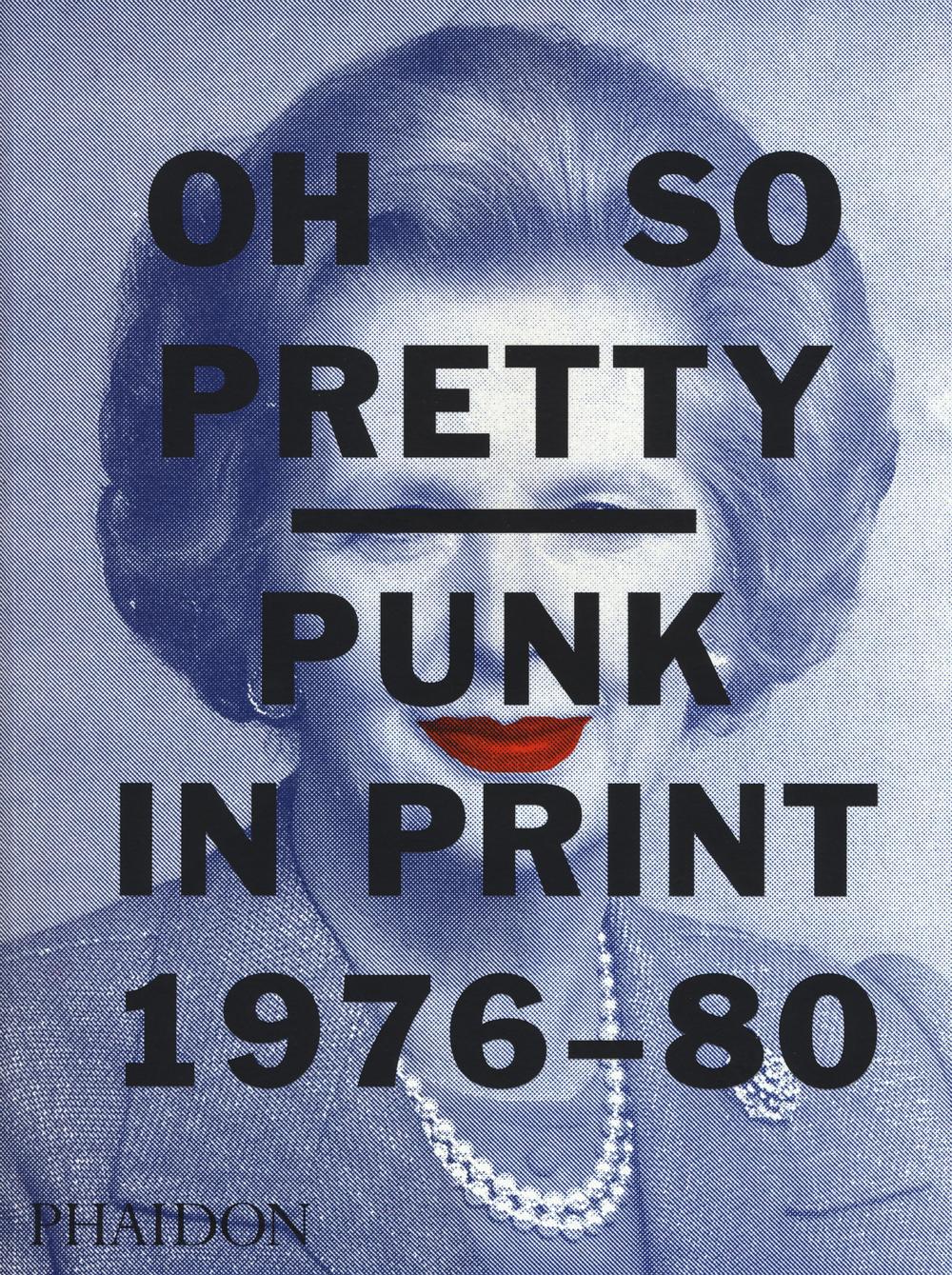 Oh so pretty punk in print (1976-1980). Ediz. a colori