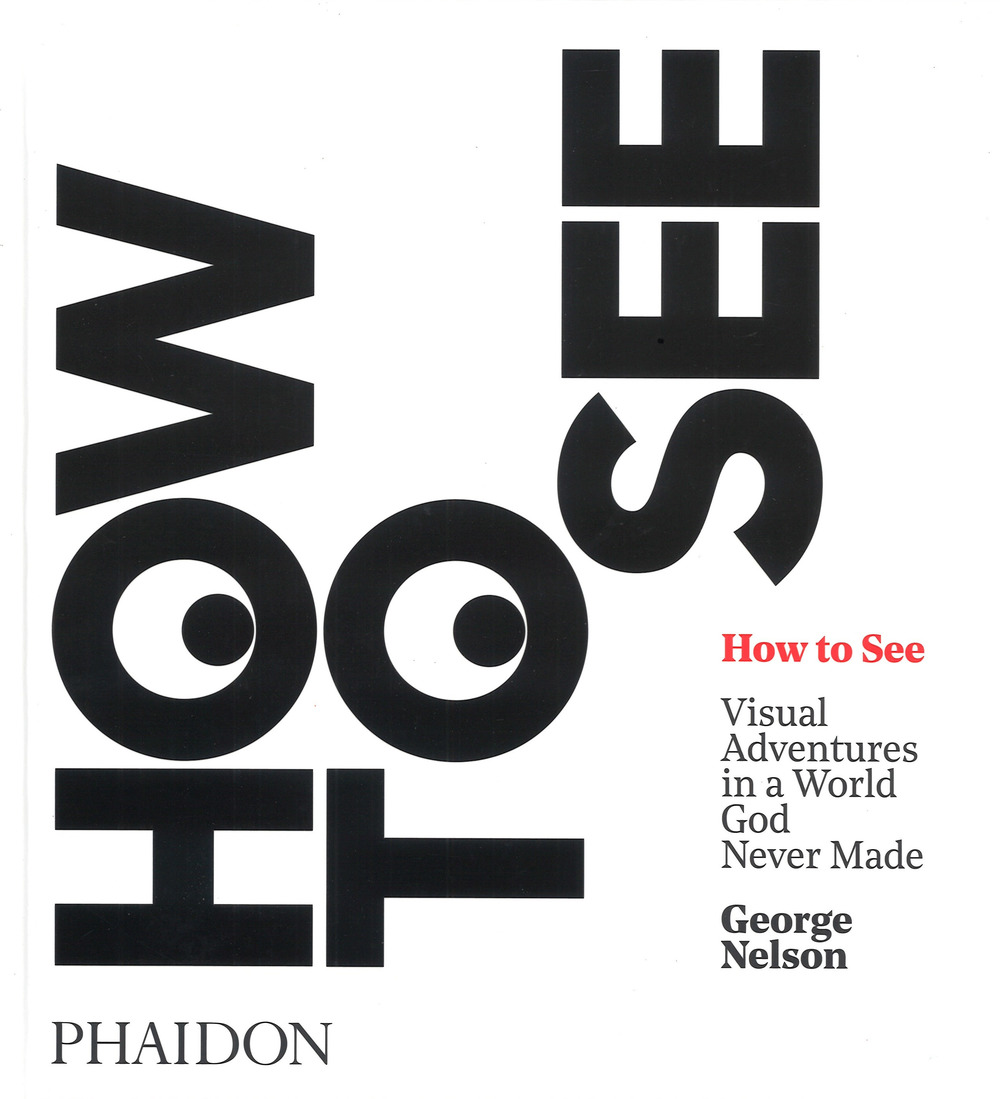 How to see. Visual adventures in a world God never made. Ediz. illustrata