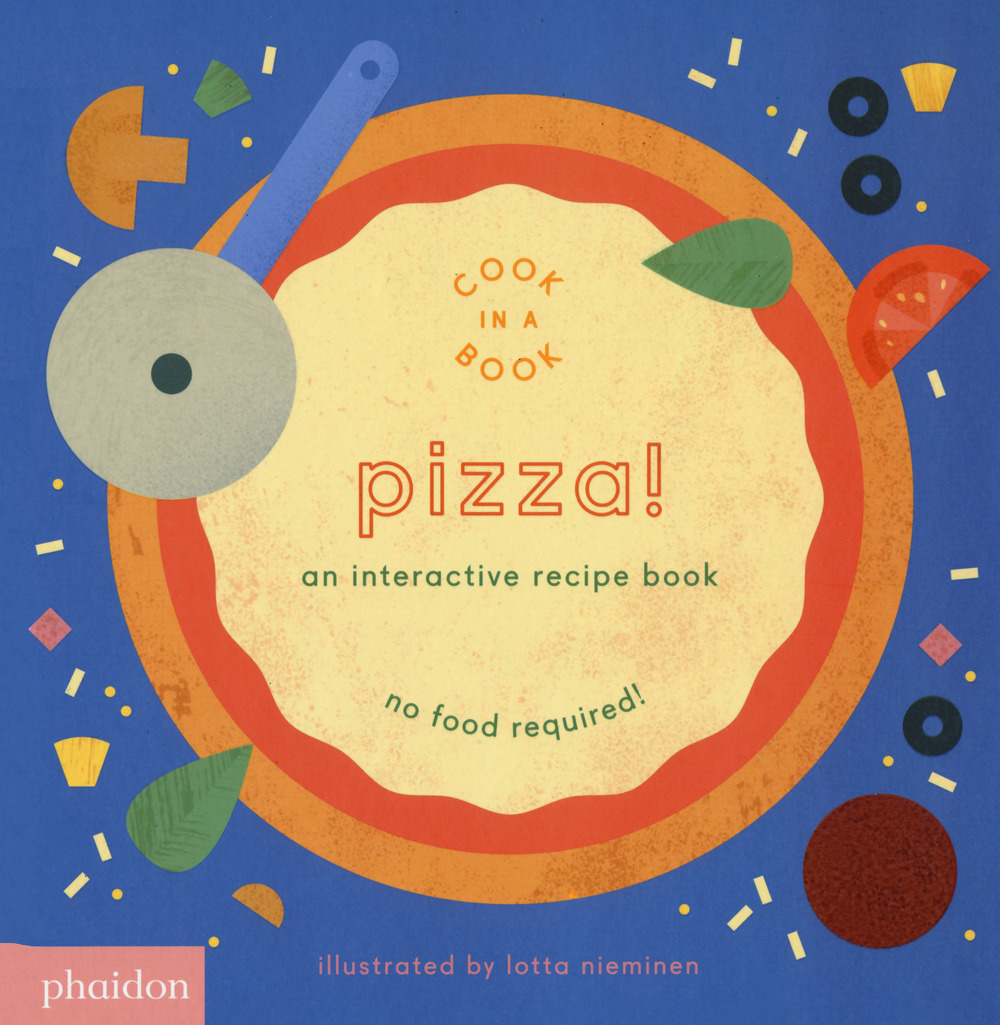 Pizza! An interactive recipe book. No food required! Cook in a book. Ediz. a colori