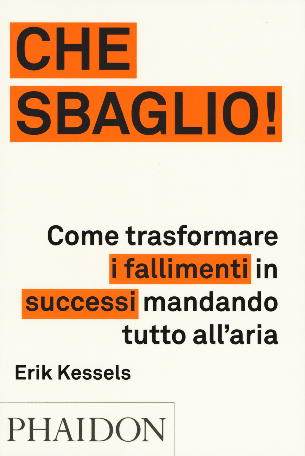 Che sbaglio! Come trasformare i fallimenti in successi mandando tutto all'aria. Ediz. illustrata