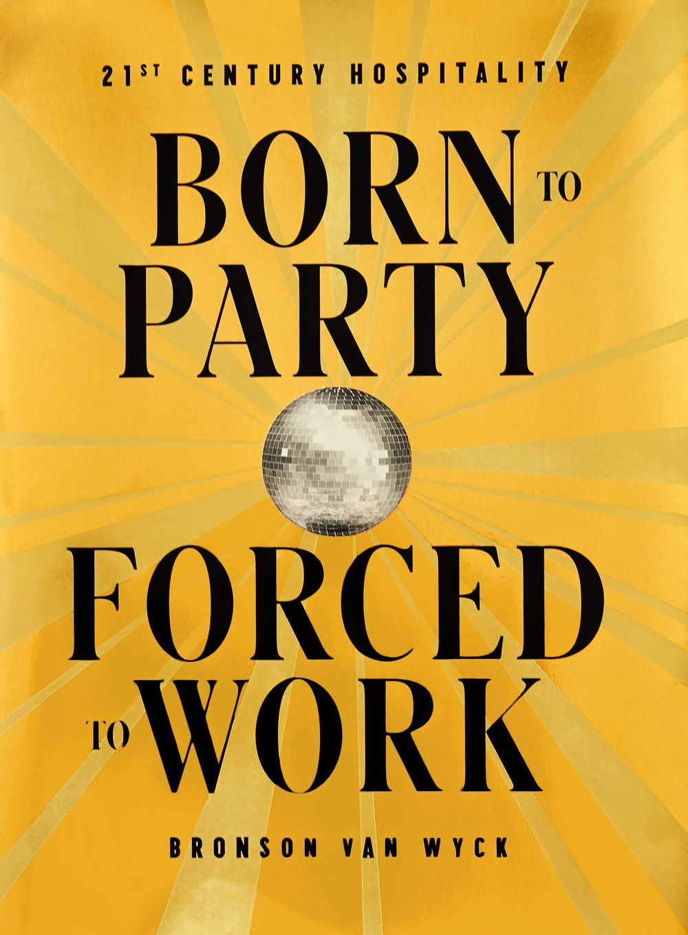 Born to party forced to work. 21th century hospitality. Ediz. illustrata