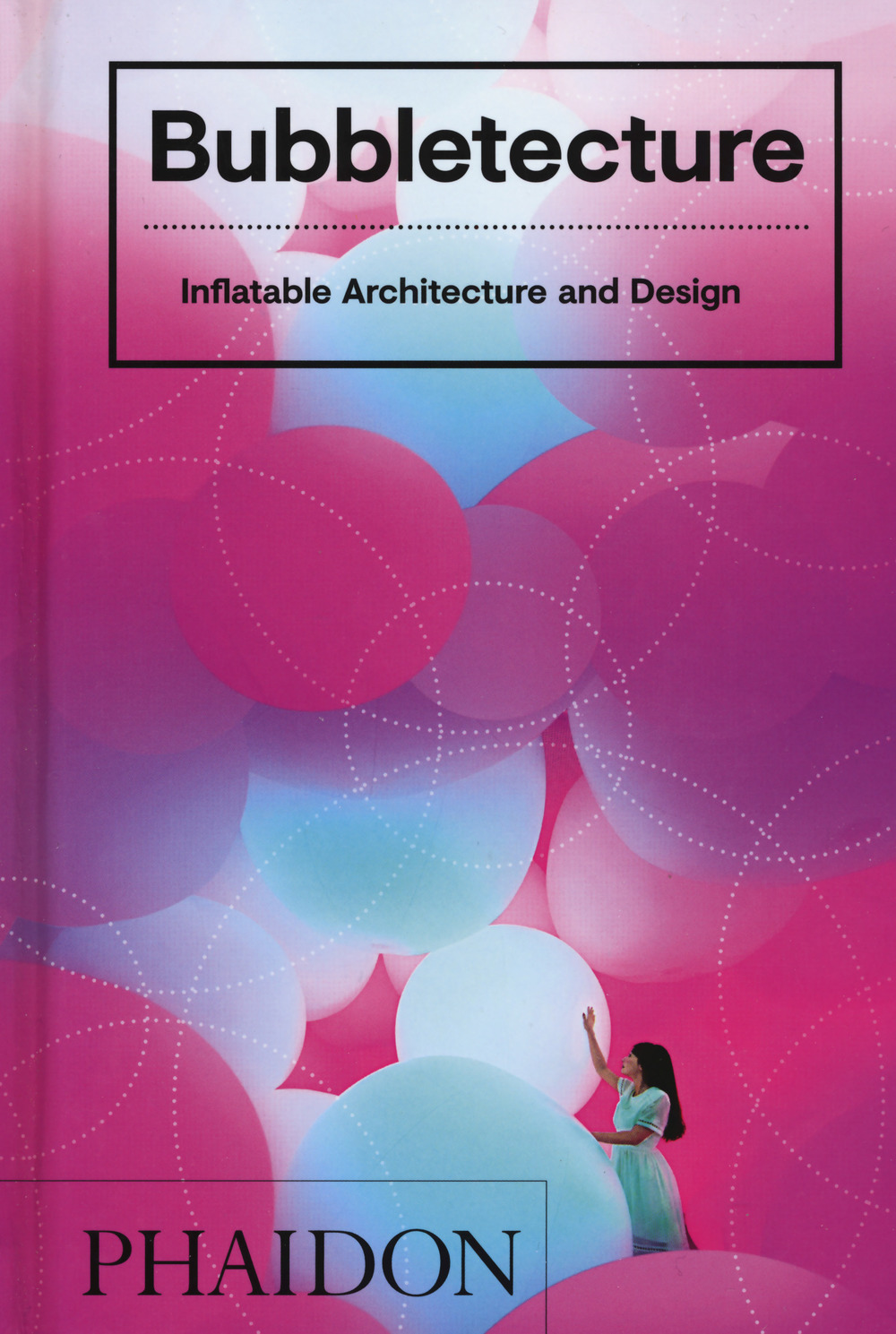 Bubbletecture. Inflatable architecture and design. Ediz. illustrata