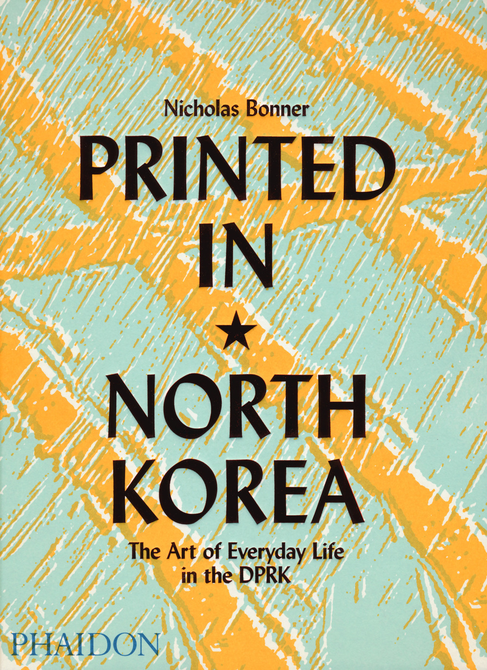 Printed in North Korea. The art from everyday life in the DPRK. Ediz. a colori