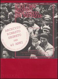 Colore rosso soldato di notizie. L'odissea di un fotografo cinese attraverso la rivoluzione culturale. Ediz. illustrata