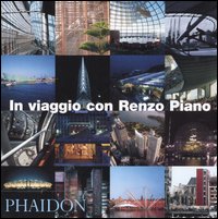 In viaggio con Renzo Piano. Ediz. illustrata