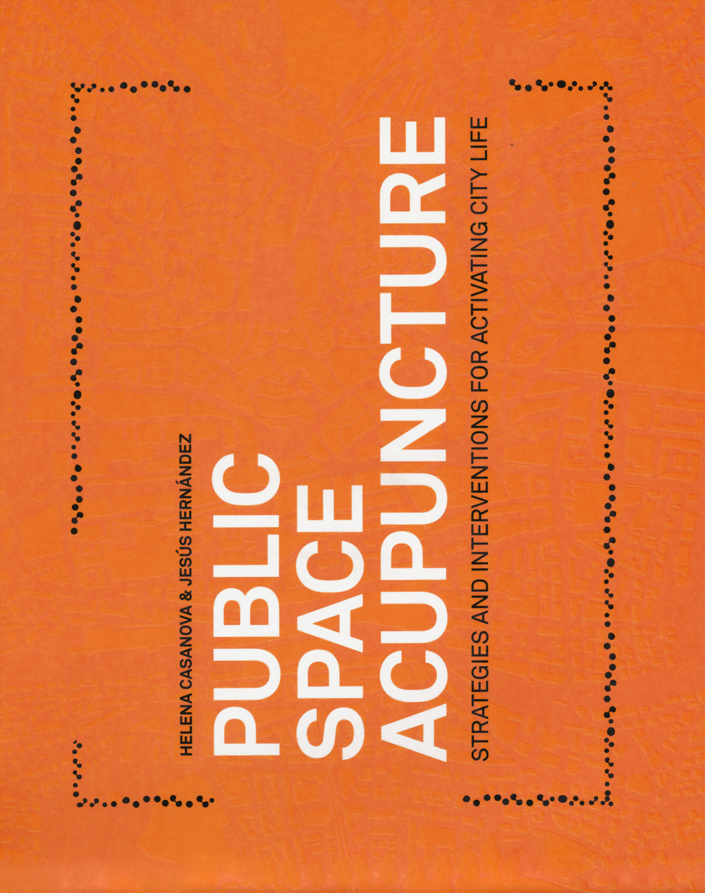 Public space acupuncture. Strategies and interventions for activating city life. Ediz. illustrata