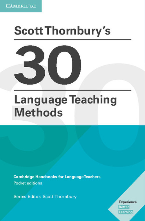 Scott Thornbury's 30 language teaching methods. Cambridge handbooks for language teachers