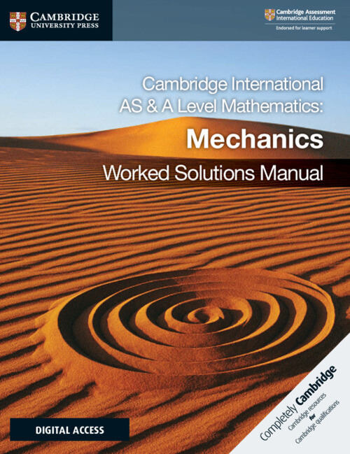 Cambridge International As and A Level Mathematics. Mechanics worked solutions manual. Per le Scuole superiori. Con espansione online