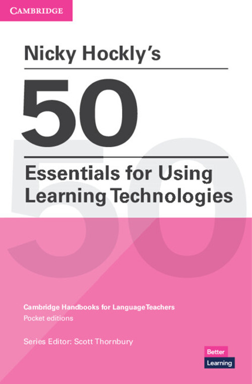 50 essentials for using learning technologies. Cambridge candbooks for language teachers