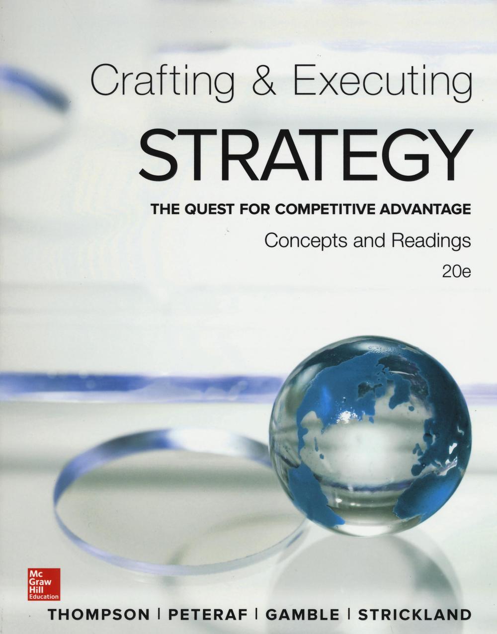 Crafting and executing strategy. The quest for competitive advantage. Concepts and readings