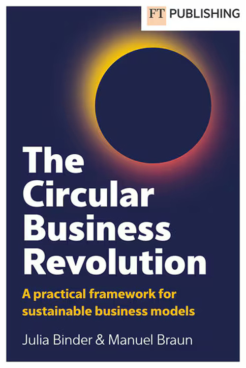 The circular business revolution. A practical framework for sustainable business models