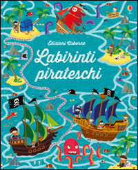 Labirinti pirateschi. Ediz. illustrata