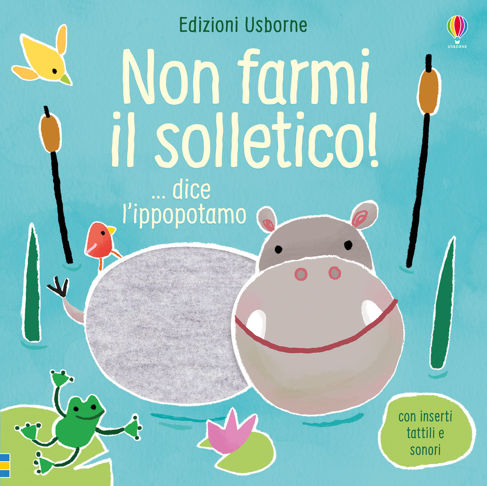 Non farmi il solletico! ...dice l'ippopotamo. Ediz. a colori