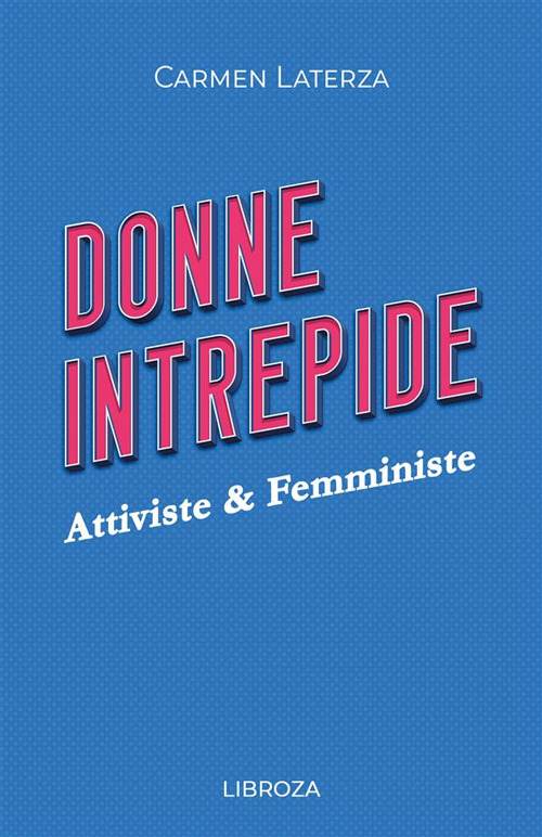 Donne intrepide. Vol. 4: Attiviste & Femministe