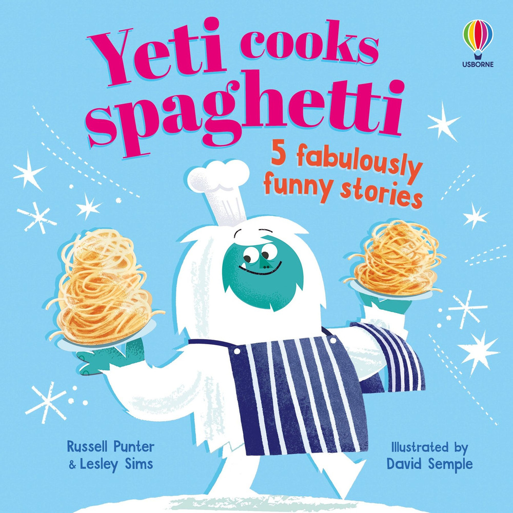 Yeti cooks spaghetti. 5 fabulously funny stories. Ediz. a colori