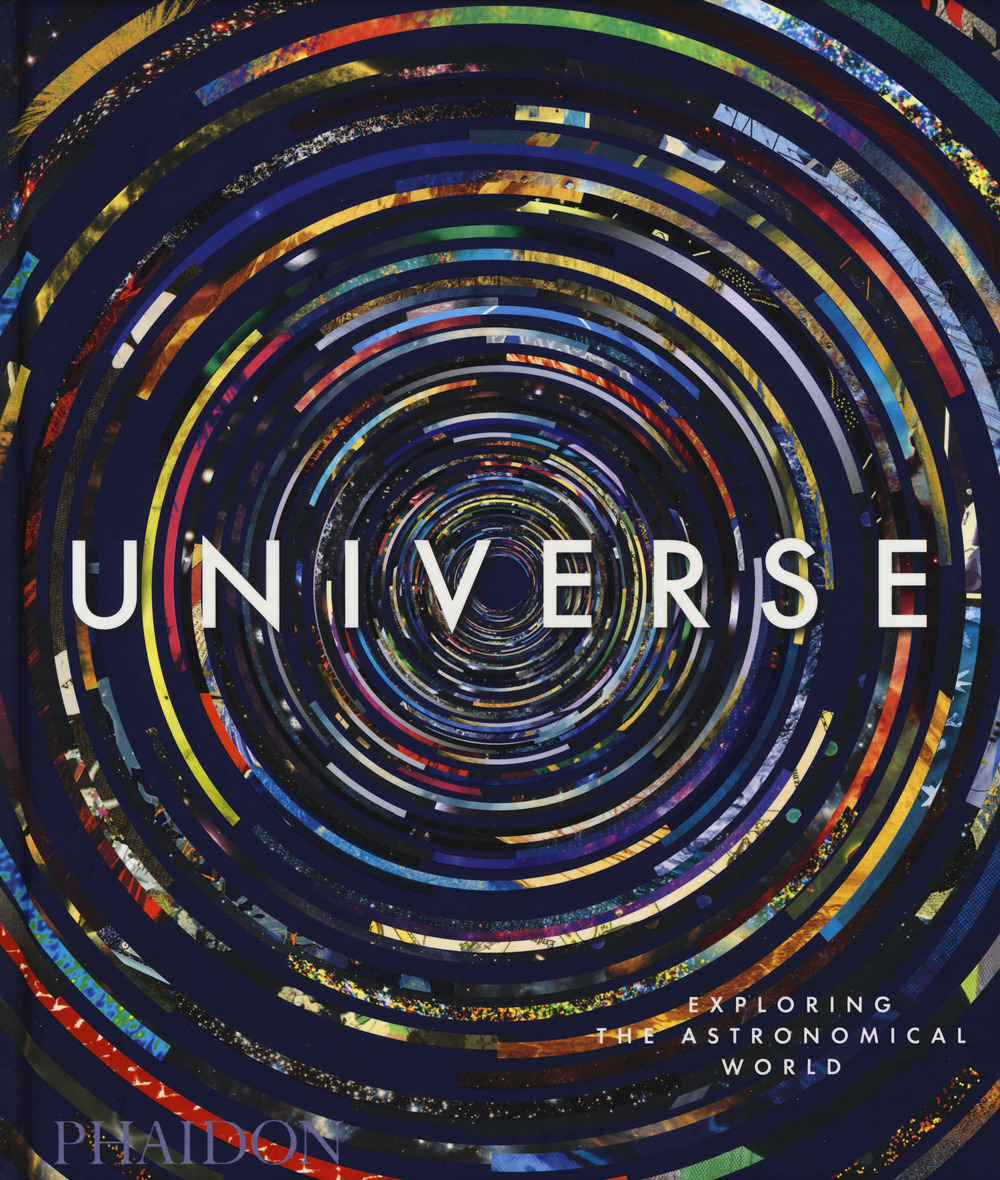 Universe. Exploring the astronomical world. Ediz. illustrata