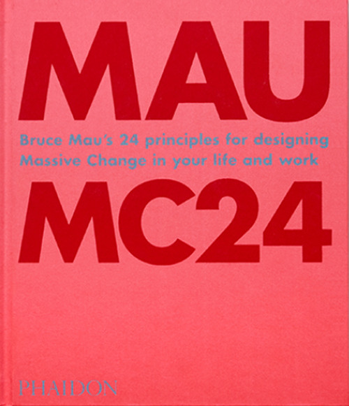 MC24. Bruce Mau's 24 principles for designing massive change in your life and work. Ediz. illustrata