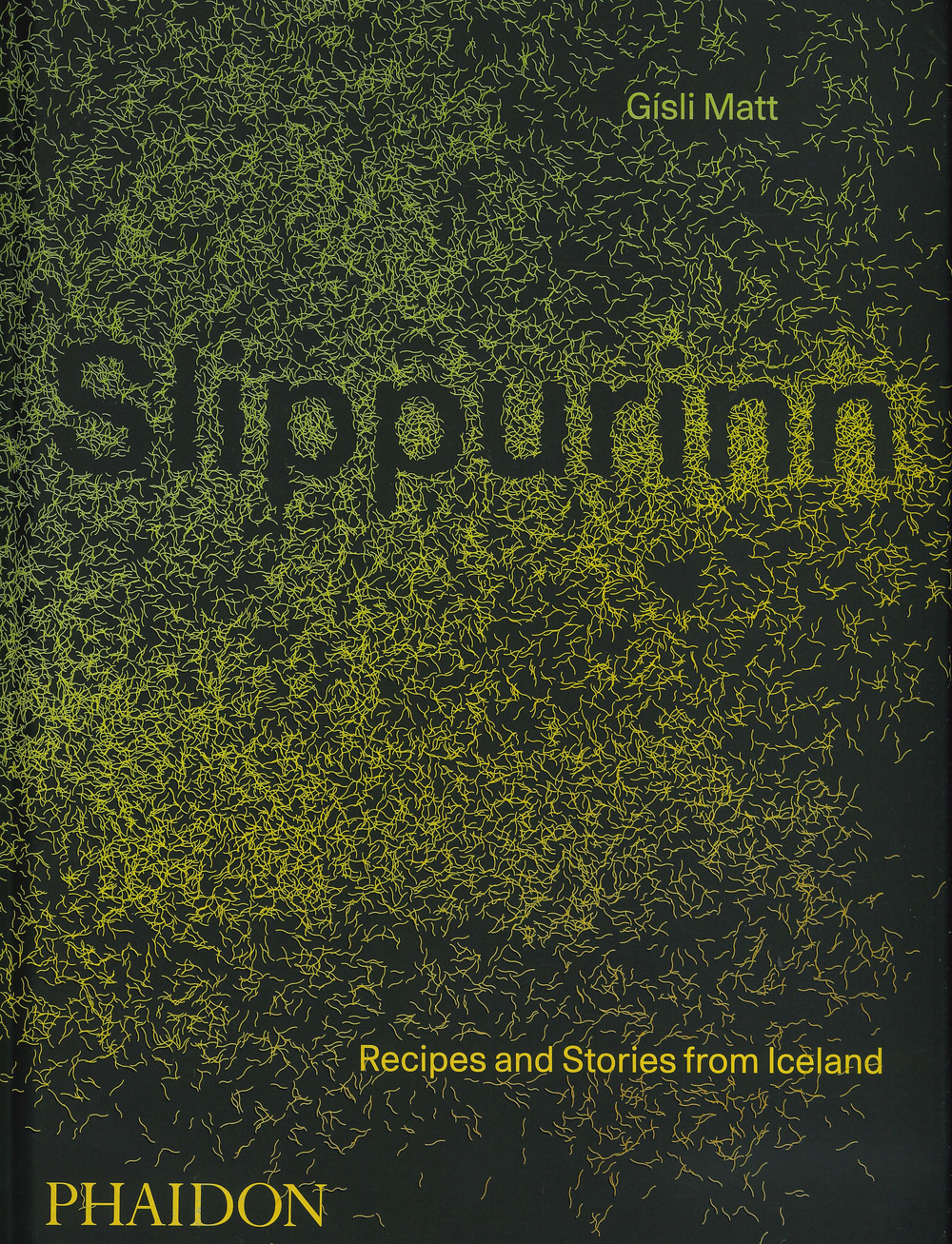 Slippurinn. Recipes and Stories from Iceland