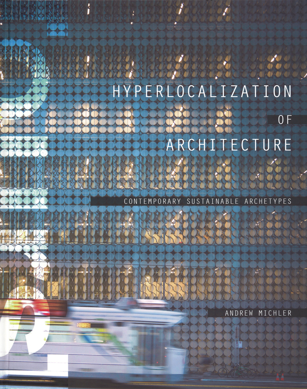 Hyperlocation of architecture. Contemporary sustainable archetypes. Ediz. illustrata