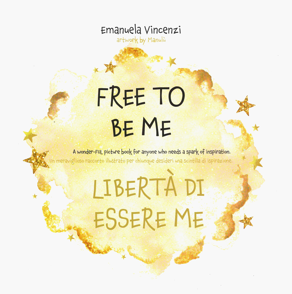 Free to be me. Libertà di essere me. Ediz. a colori