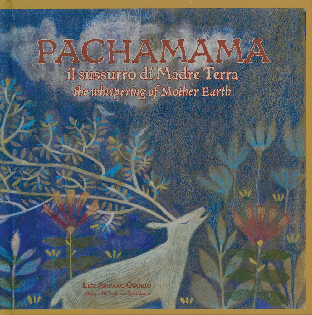 Pachamama. Il sussurro di madre Terra-The whispering of mother Earth. Ediz. bilingue