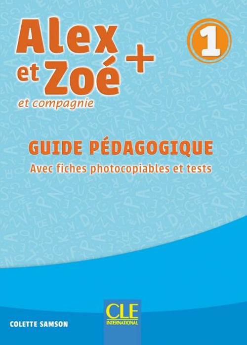 Alex et Zoé + et compagnie. Méthode de français. Niveau 1. Guide pédagogique