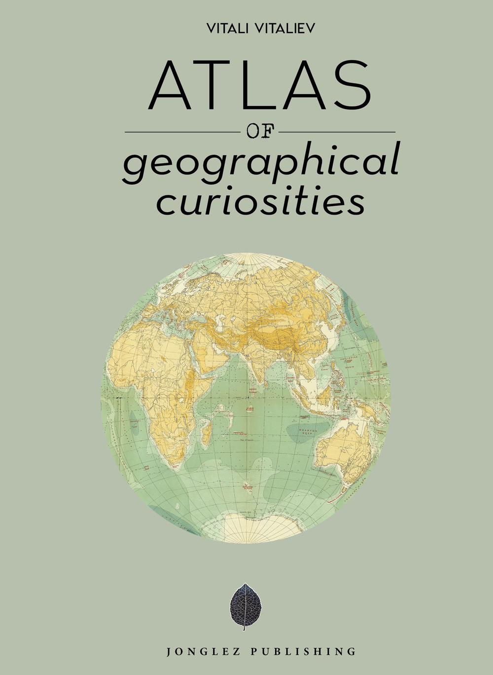 Atlas of geographical anomalies. Ediz. a colori